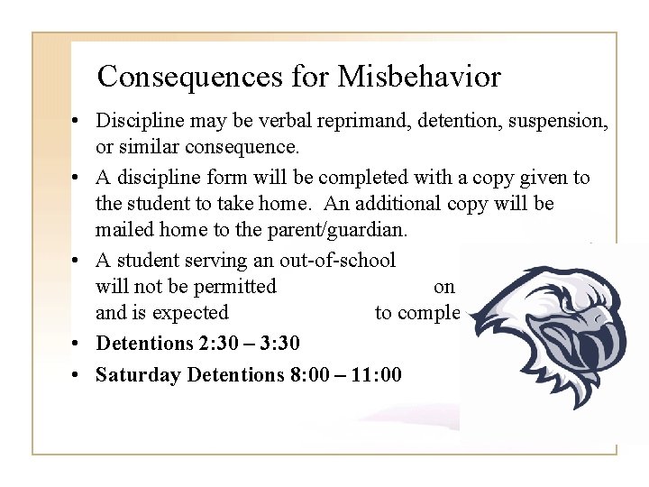 Consequences for Misbehavior • Discipline may be verbal reprimand, detention, suspension, or similar consequence.