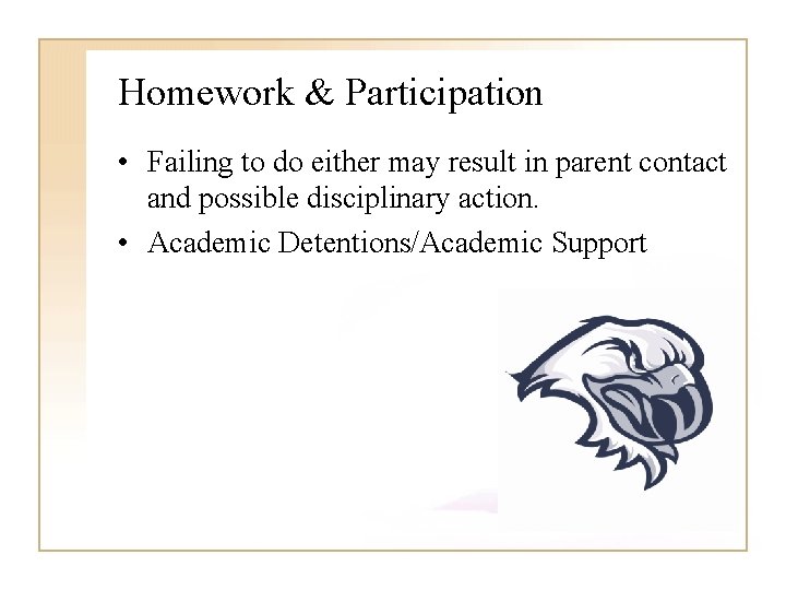 Homework & Participation • Failing to do either may result in parent contact and