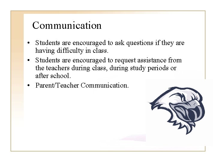 Communication • Students are encouraged to ask questions if they are having difficulty in