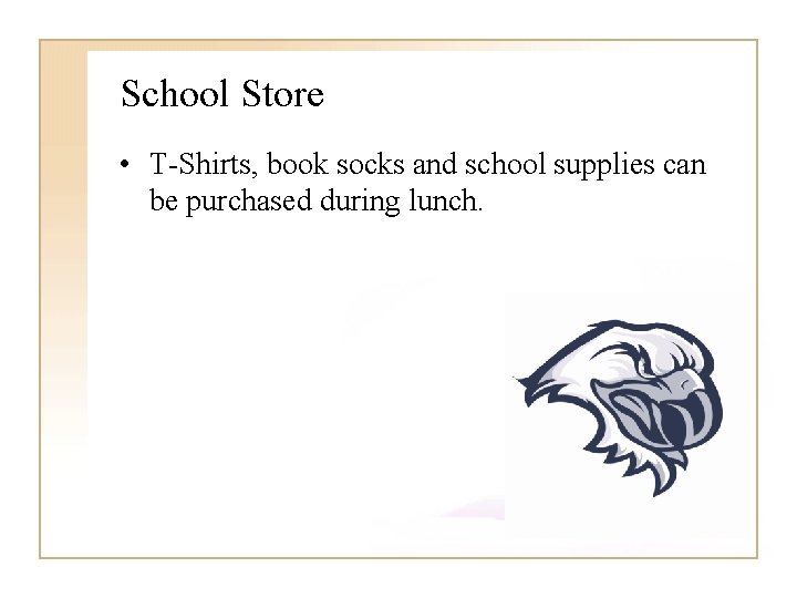 School Store • T-Shirts, book socks and school supplies can be purchased during lunch.