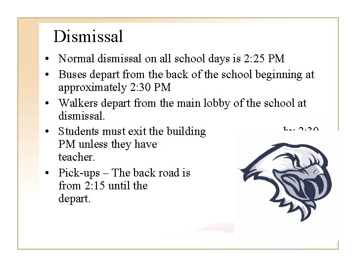 Dismissal • Normal dismissal on all school days is 2: 25 PM • Buses