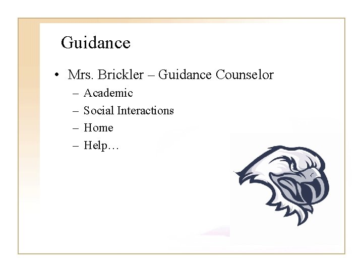 Guidance • Mrs. Brickler – Guidance Counselor – – Academic Social Interactions Home Help…