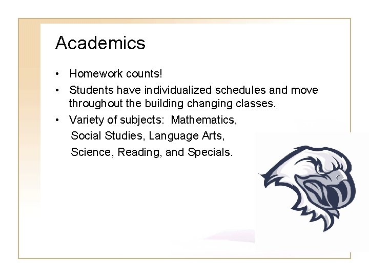 Academics • Homework counts! • Students have individualized schedules and move throughout the building