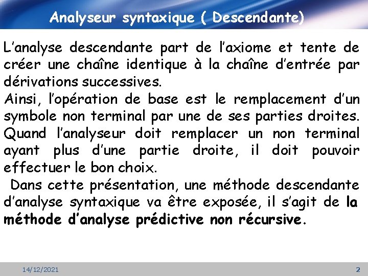 Analyseur syntaxique ( Descendante) L’analyse descendante part de l’axiome et tente de créer une