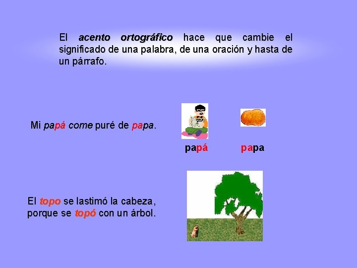 El acento ortográfico hace que cambie el significado de una palabra, de una oración