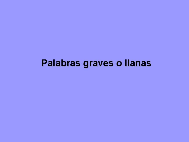 Palabras graves o llanas 