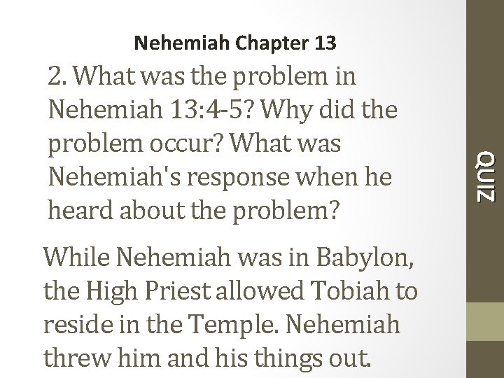 Nehemiah Chapter 13 While Nehemiah was in Babylon, the High Priest allowed Tobiah to