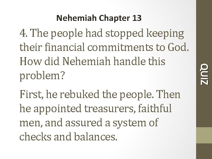 Nehemiah Chapter 13 First, he rebuked the people. Then he appointed treasurers, faithful men,