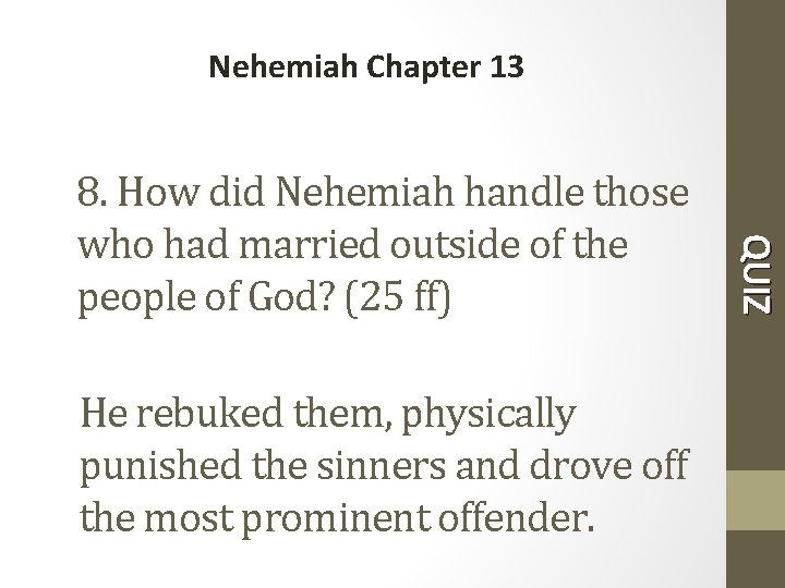 Nehemiah Chapter 13 He rebuked them, physically punished the sinners and drove off the