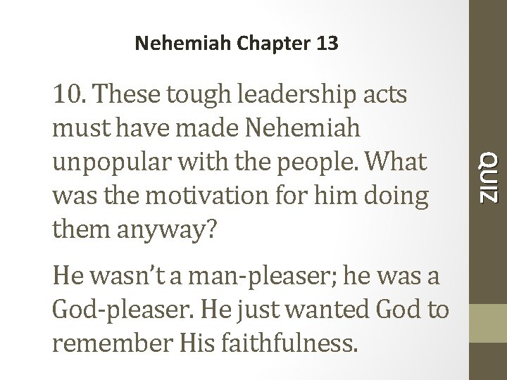 Nehemiah Chapter 13 He wasn’t a man-pleaser; he was a God-pleaser. He just wanted