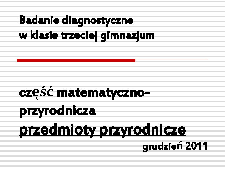 Badanie diagnostyczne w klasie trzeciej gimnazjum część matematycznoprzyrodnicza przedmioty przyrodnicze grudzień 2011 