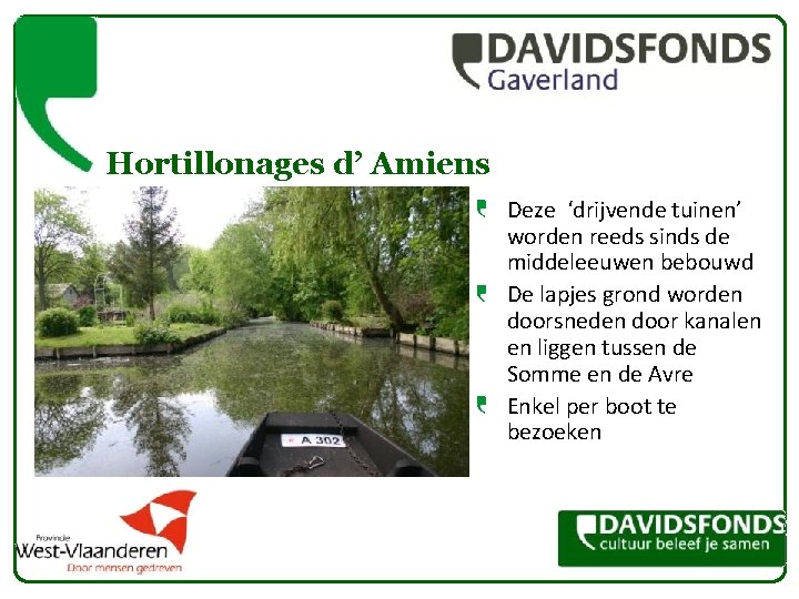 Hortillonages d’ Amiens Deze ‘drijvende tuinen’ worden reeds sinds de middeleeuwen bebouwd De lapjes