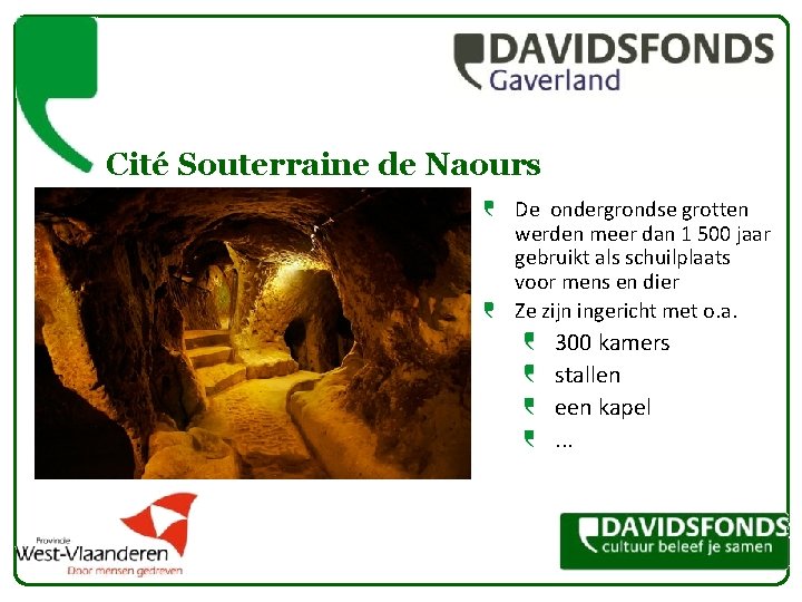 Cité Souterraine de Naours De ondergrondse grotten werden meer dan 1 500 jaar gebruikt