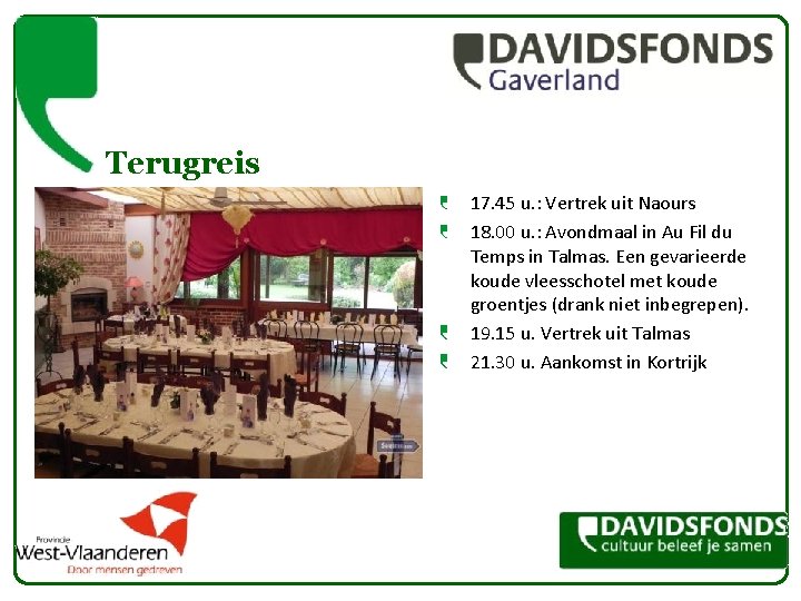 Terugreis 17. 45 u. : Vertrek uit Naours 18. 00 u. : Avondmaal in