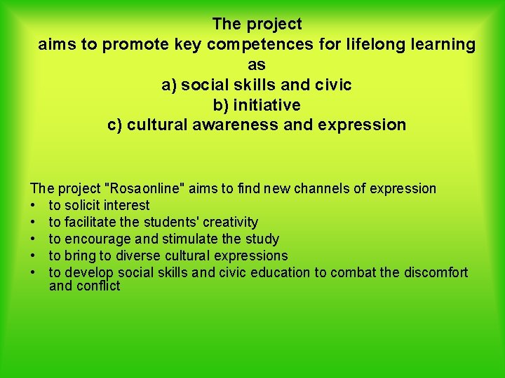 The project aims to promote key competences for lifelong learning as a) social skills