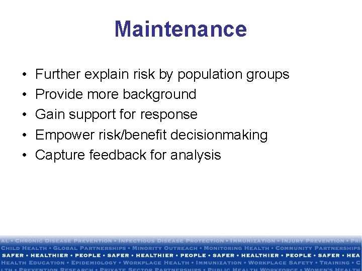 Maintenance • • • Further explain risk by population groups Provide more background Gain