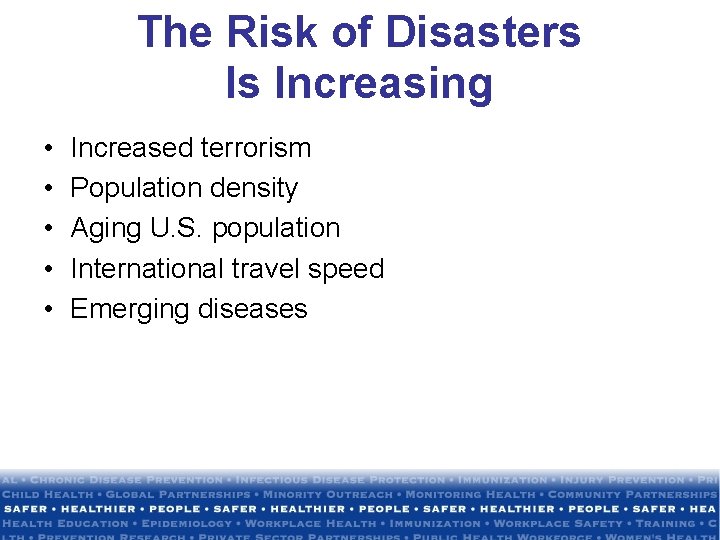 The Risk of Disasters Is Increasing • • • Increased terrorism Population density Aging