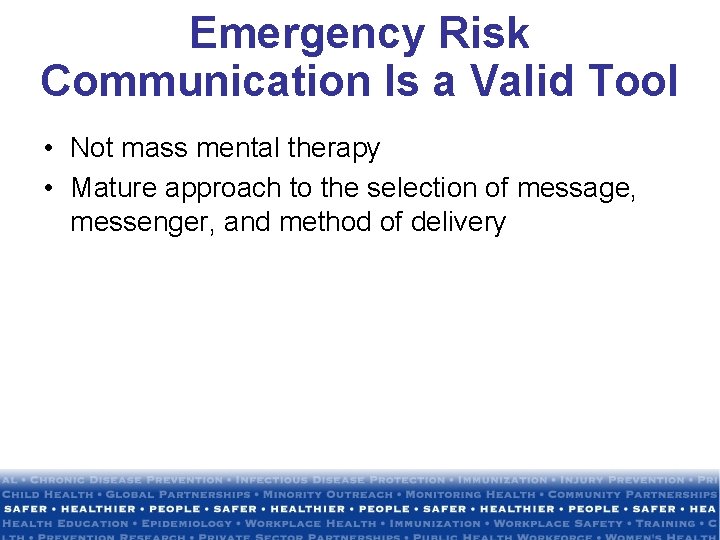 Emergency Risk Communication Is a Valid Tool • Not mass mental therapy • Mature