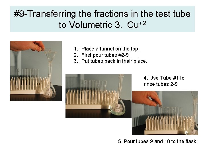 #9 -Transferring the fractions in the test tube to Volumetric 3. Cu+2 1. Place