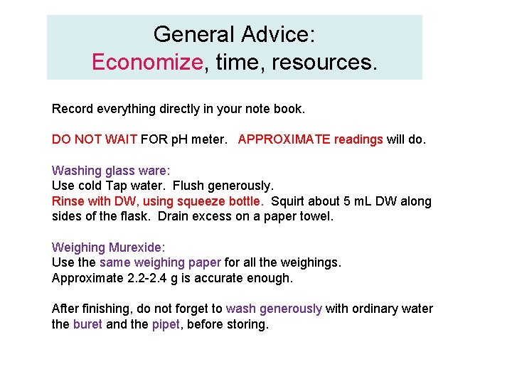 General Advice: Economize, time, resources. Record everything directly in your note book. DO NOT