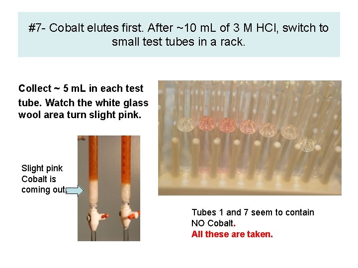 #7 - Cobalt elutes first. After ~10 m. L of 3 M HCl, switch