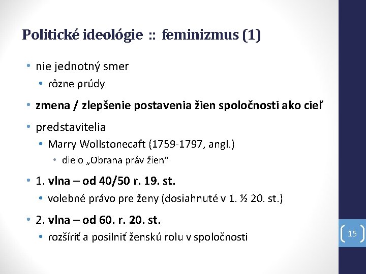 Politické ideológie : : feminizmus (1) • nie jednotný smer • rôzne prúdy •