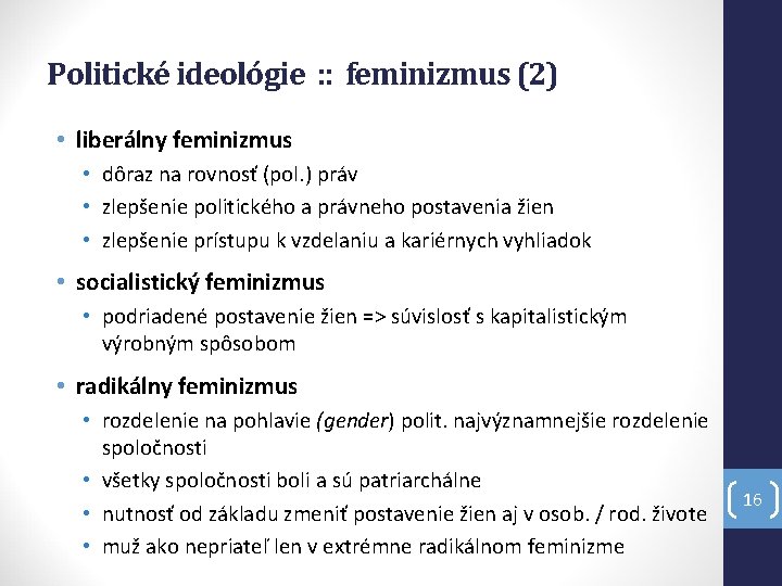 Politické ideológie : : feminizmus (2) • liberálny feminizmus • dôraz na rovnosť (pol.