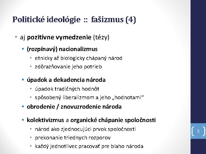 Politické ideológie : : fašizmus (4) • aj pozitívne vymedzenie (tézy) • (rozpínavý) nacionalizmus