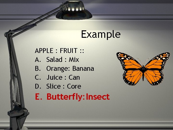 Example APPLE : FRUIT : : A. Salad : Mix B. Orange: Banana C.