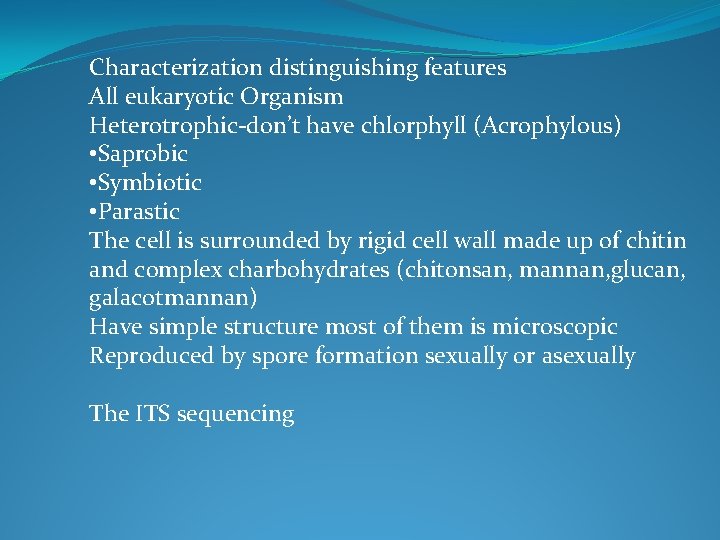 Characterization distinguishing features All eukaryotic Organism Heterotrophic-don’t have chlorphyll (Acrophylous) • Saprobic • Symbiotic