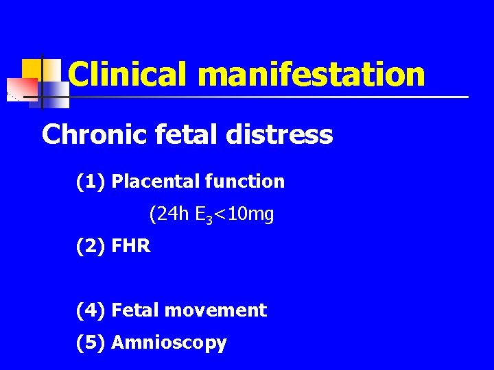 Clinical manifestation Chronic fetal distress (1) Placental function (24 h E 3<10 mg (2)