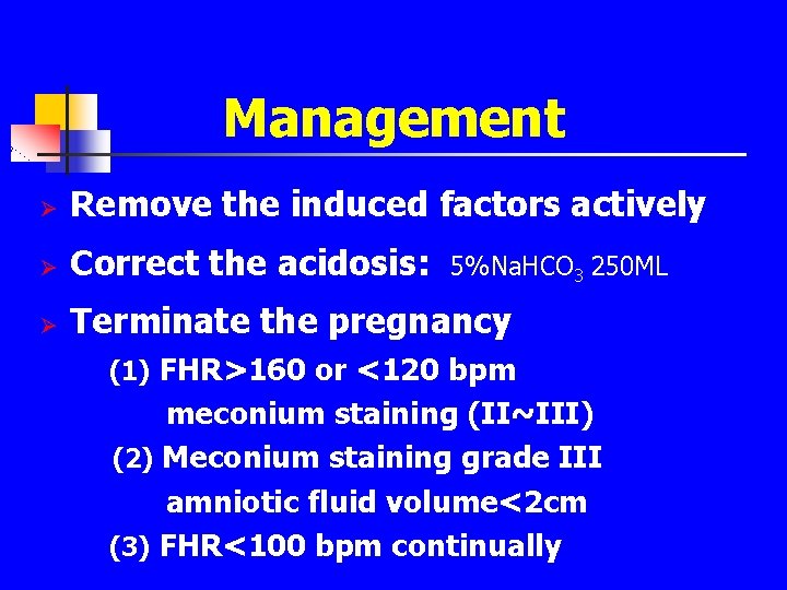 Management Ø Remove the induced factors actively Ø Correct the acidosis: Ø Terminate the