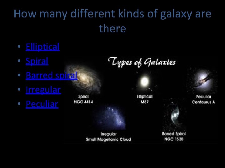 How many different kinds of galaxy are there • • • Elliptical Spiral Barred