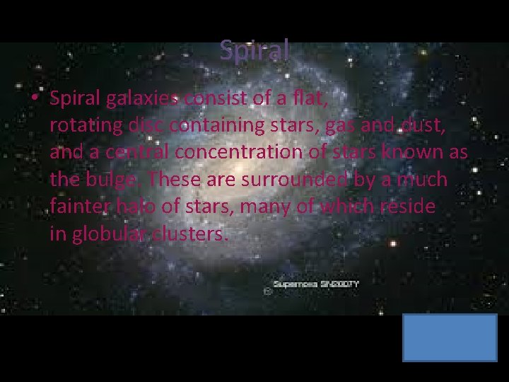 Spiral • Spiral galaxies consist of a flat, rotating disc containing stars, gas and