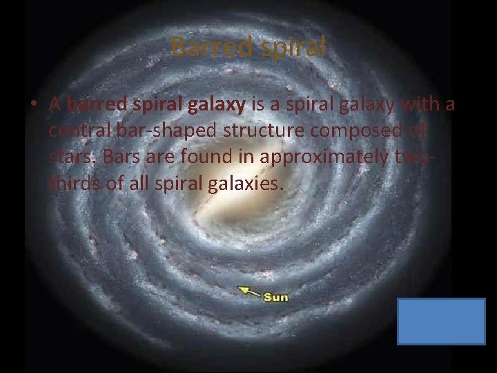 Barred spiral • A barred spiral galaxy is a spiral galaxy with a central