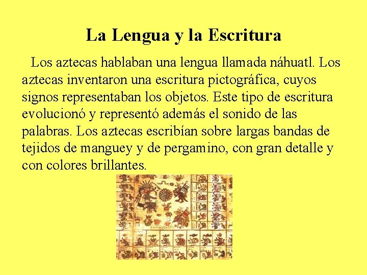 La Lengua y la Escritura Los aztecas hablaban una lengua llamada náhuatl. Los aztecas