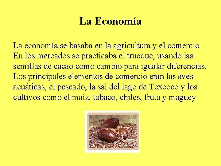 La Economía La economía se basaba en la agricultura y el comercio. En los