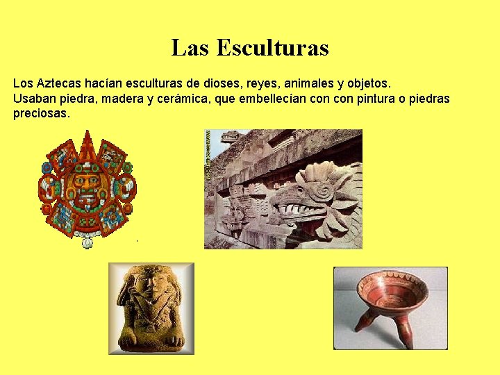 Las Esculturas Los Aztecas hacían esculturas de dioses, reyes, animales y objetos. Usaban piedra,