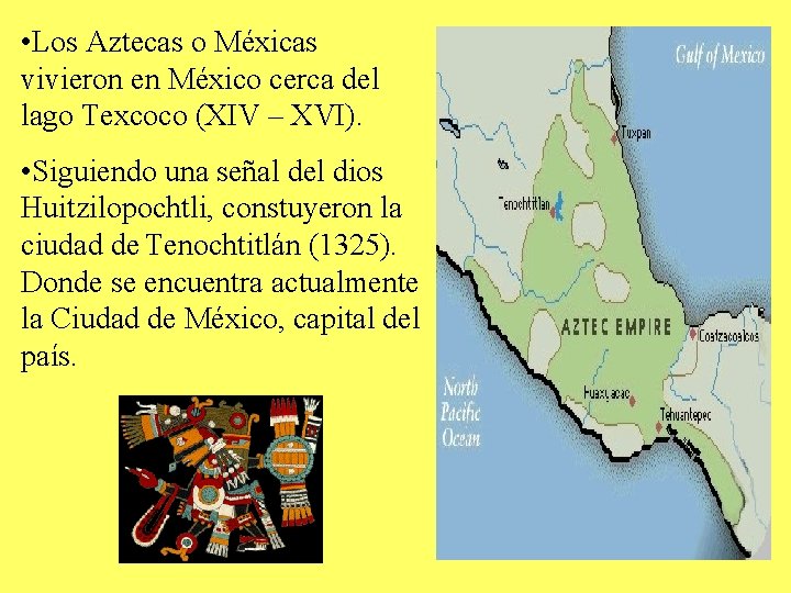  • Los Aztecas o Méxicas vivieron en México cerca del lago Texcoco (XIV