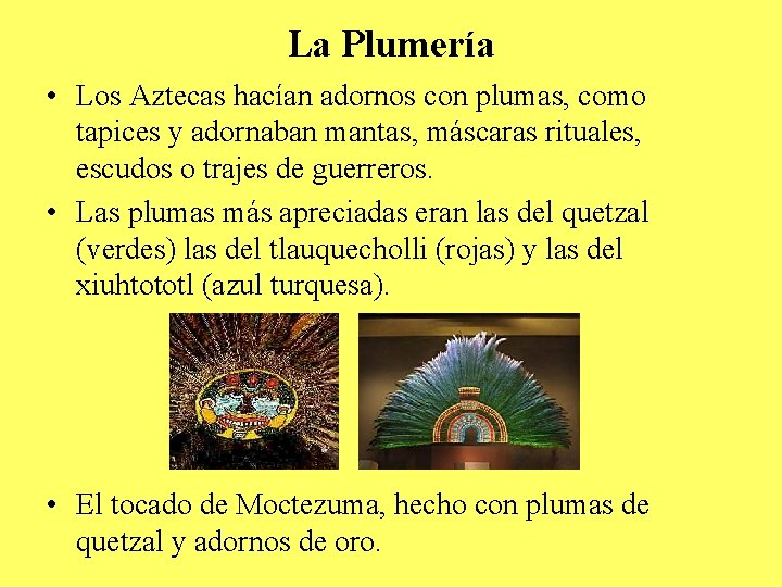 La Plumería • Los Aztecas hacían adornos con plumas, como tapices y adornaban mantas,