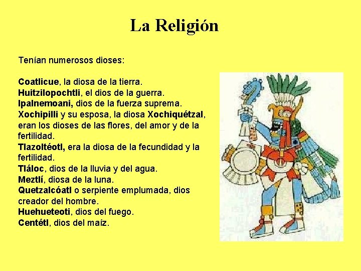 La Religión Tenían numerosos dioses: Coatlicue, la diosa de la tierra. Huitzilopochtli, el dios