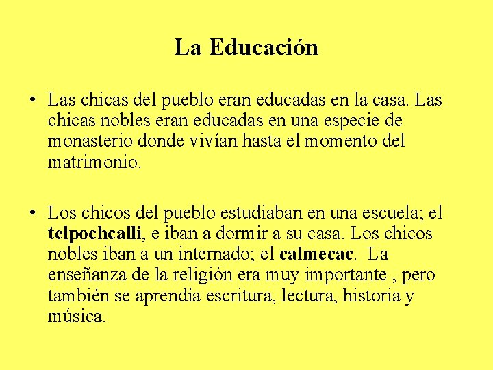 La Educación • Las chicas del pueblo eran educadas en la casa. Las chicas