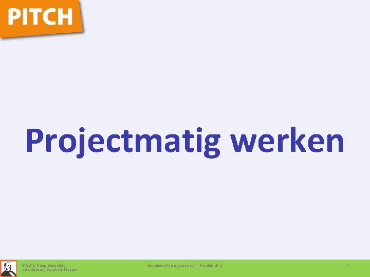 Projectmatig werken © 2019 Kees Benschop en Uitgeverij Sarphati, Meppel Evenementen organiseren – Hoofdstuk