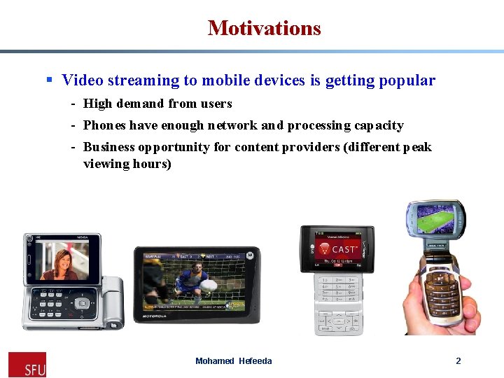 Motivations § Video streaming to mobile devices is getting popular - High demand from