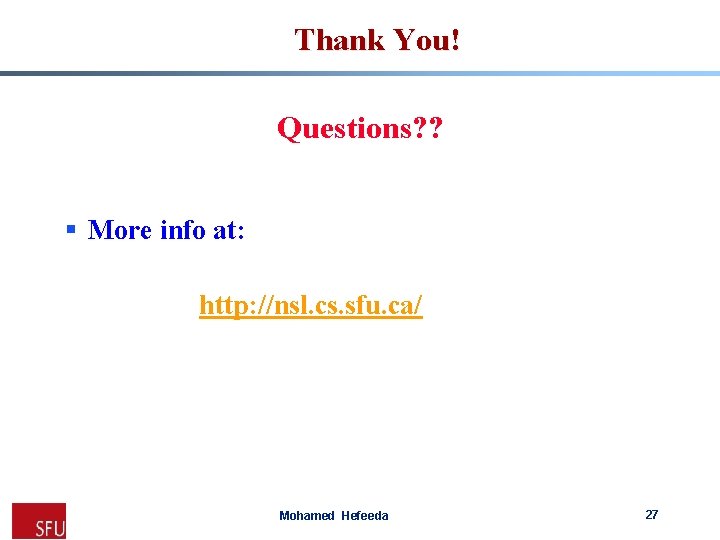 Thank You! Questions? ? § More info at: http: //nsl. cs. sfu. ca/ Mohamed