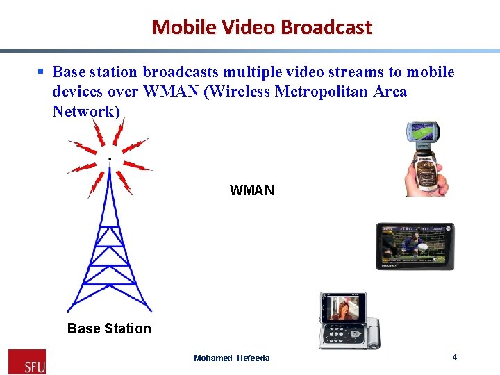 Mobile Video Broadcast § Base station broadcasts multiple video streams to mobile devices over