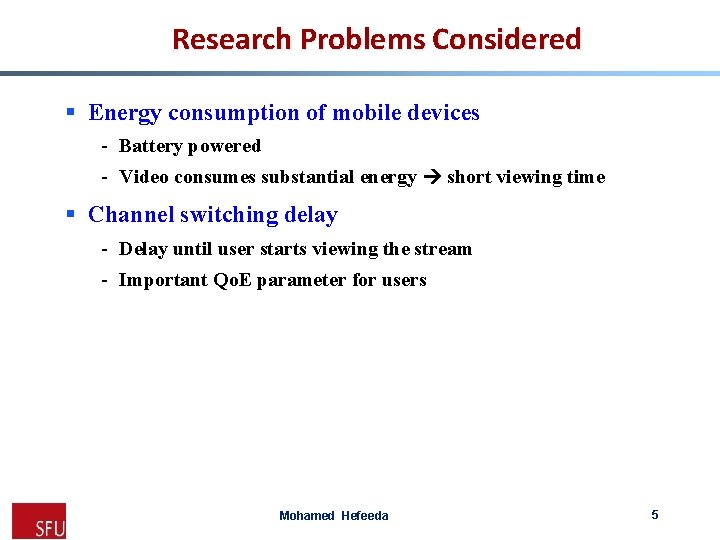 Research Problems Considered § Energy consumption of mobile devices - Battery powered - Video