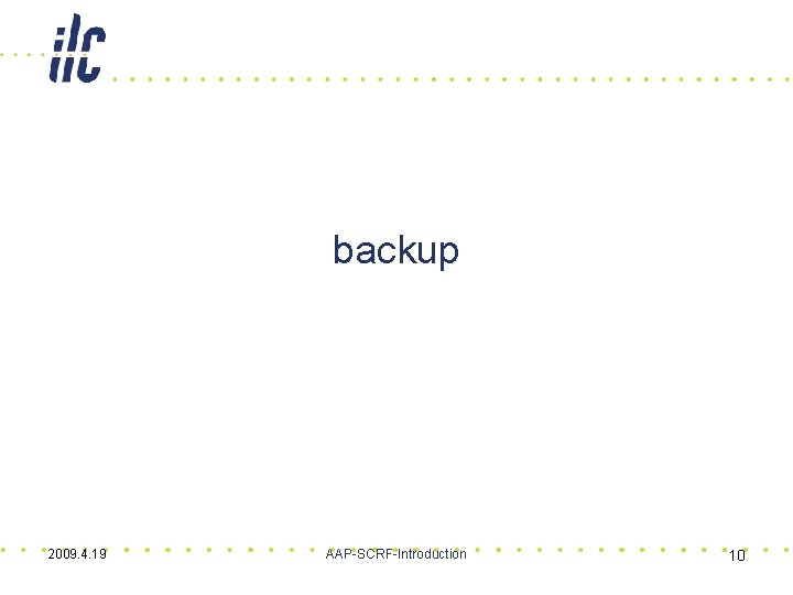 backup 2009. 4. 19 AAP-SCRF-Introduction 10 