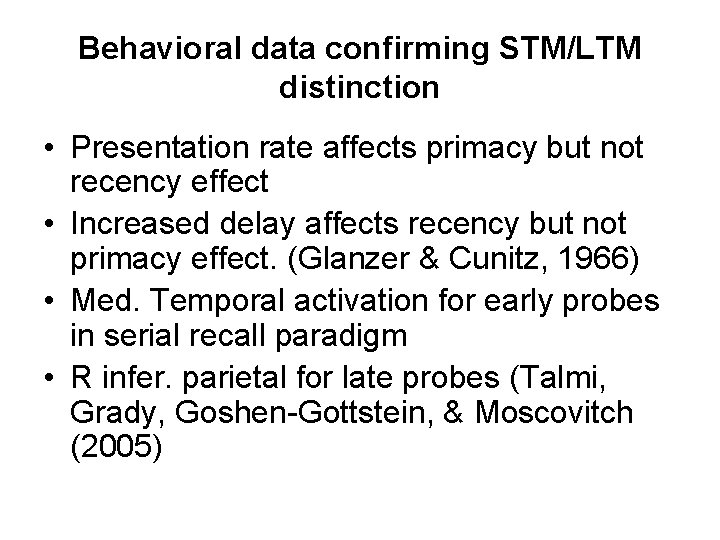 Behavioral data confirming STM/LTM distinction • Presentation rate affects primacy but not recency effect