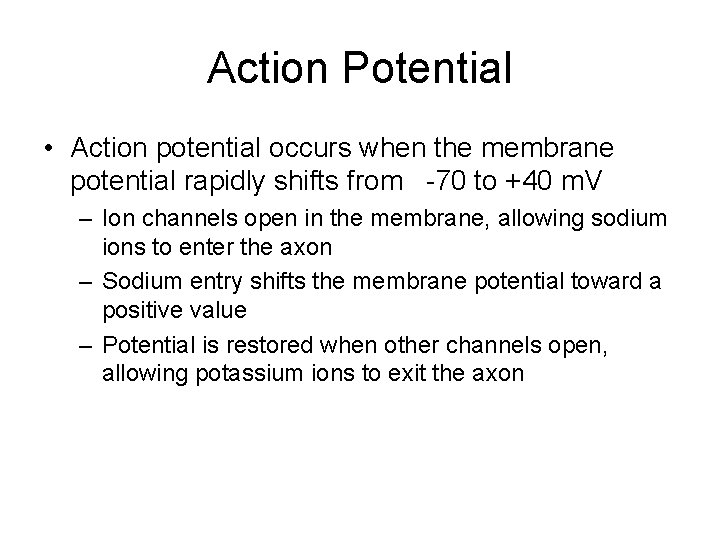 Action Potential • Action potential occurs when the membrane potential rapidly shifts from -70